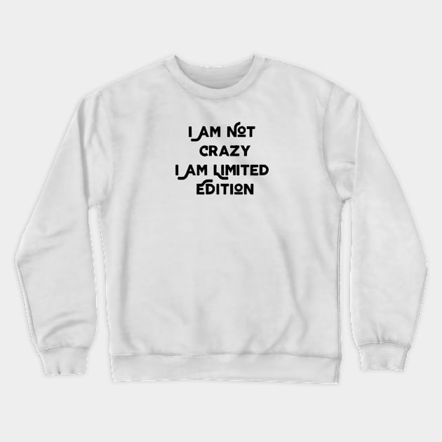 I Am Not Crazy I Am Limited Edition Crewneck Sweatshirt by Jitesh Kundra